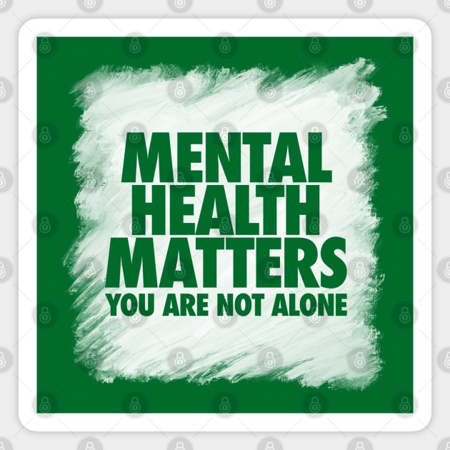 Mental Health Matters You Are Not Alone Magnet by Hixon House